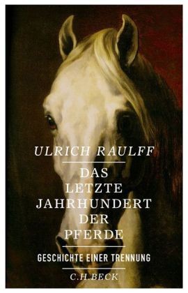 Raulff: Das letzte Jahrhundert der Pferde