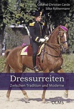Carde, Christian ; Rottermann, Silke:Dressurreiten. Zwischen Tradition und Moderne