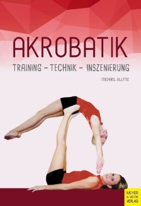 Blume, Michael: Akrobatik Training-Technik-Inszenierung
