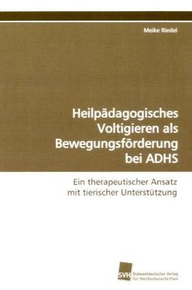 Riedel, M.; Riedel, Meike : Heilpädagogisches Voltigieren als Bewegungsförderung bei ADHS . Ein